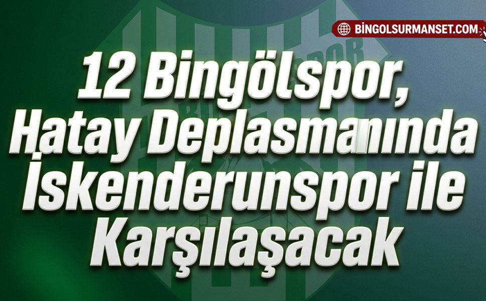 12 Bingölspor, Hatay Deplasmanında İskenderunspor ile Karşılaşacak