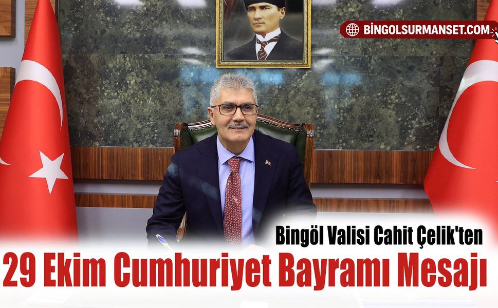 Bingöl Valisi Cahit Çelik'ten 29 Ekim Cumhuriyet Bayramı Mesajı