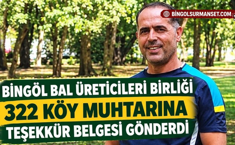 Bingöl Bal Üreticileri Birliği 322 Köy Muhtarına Teşekkür Belgesi Gönderdi
