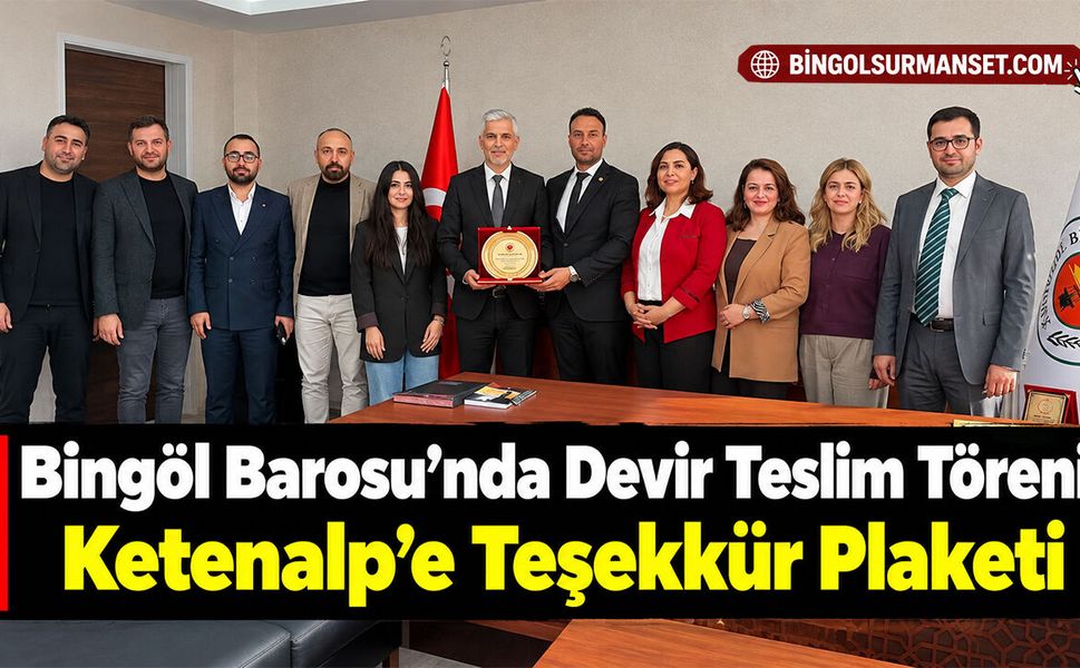 Bingöl Barosu’nda Devir Teslim Töreni: Ketenalp’e Teşekkür Plaketi