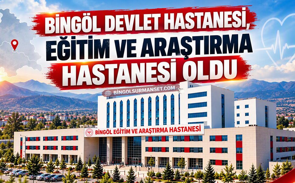 Bingöl Devlet Hastanesi, Eğitim ve Araştırma Hastanesi Oldu