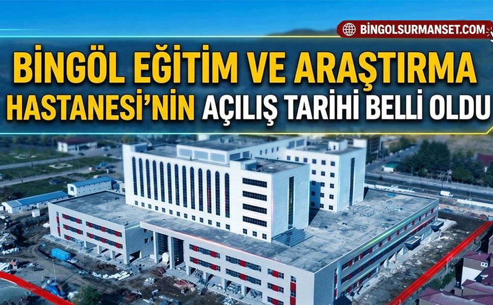 Bingöl Eğitim ve Araştırma Hastanesi’nin Açılış Tarihi Belli Oldu