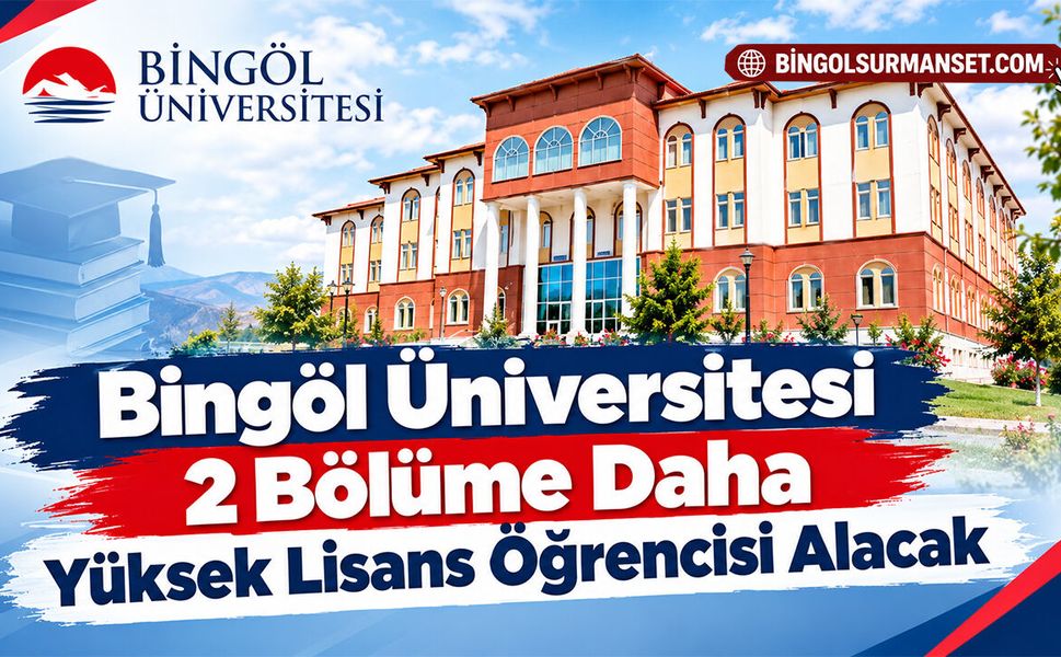 Bingöl Üniversitesi 2 Bölüme Daha Yüksek Lisans Öğrencisi Alacak