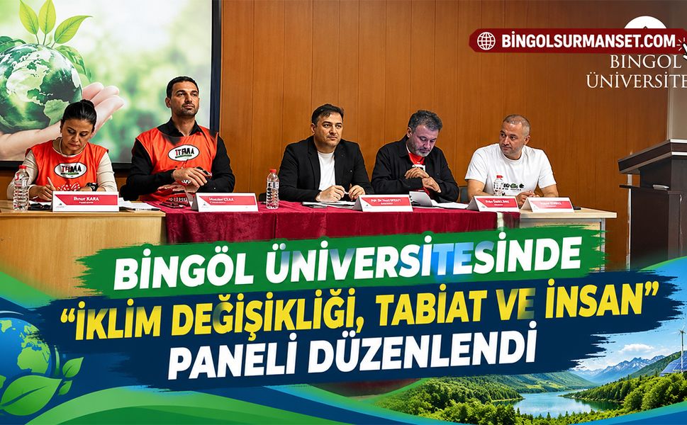 Bingöl Üniversitesinde "İklim Değişikliği, Tabiat ve İnsan" Paneli Düzenlendi