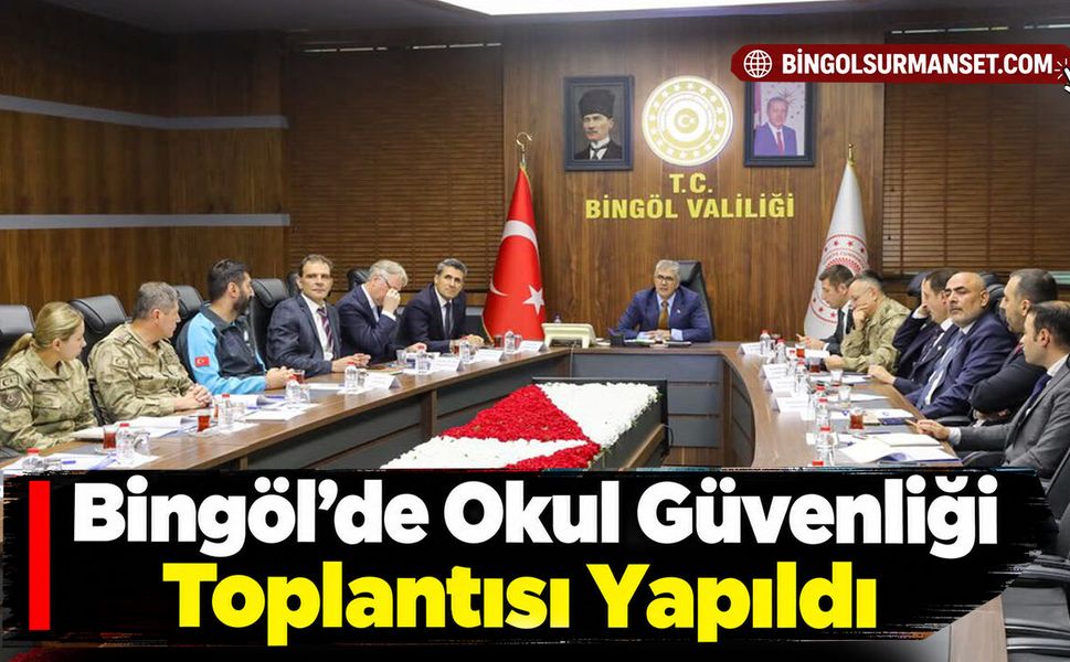 Bingöl’de Okul Güvenliği Toplantısı Yapıldı