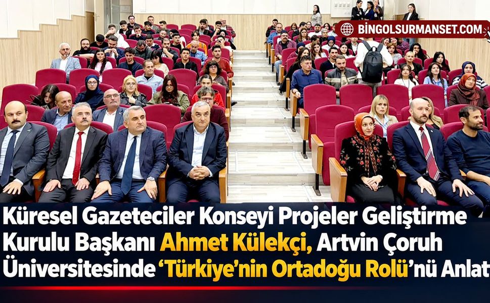 Külekçi, Artvin Çoruh Üniversitesinde "Türkiye'nin Ortadoğu Rolü"nü Anlattı