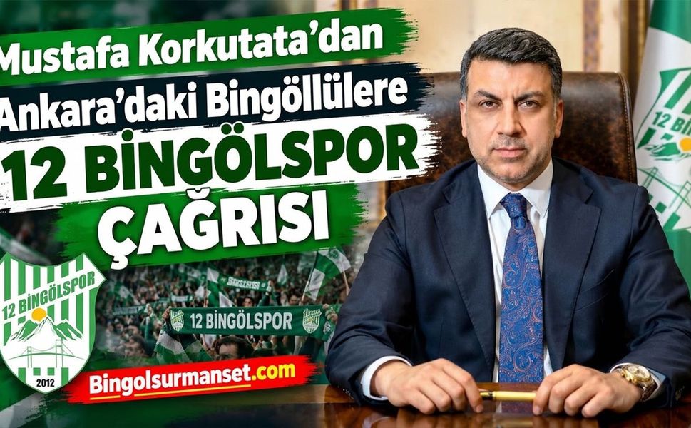 Mustafa Korkutata’dan Ankara’daki Bingöllülere 12 Bingölspor Çağrısı