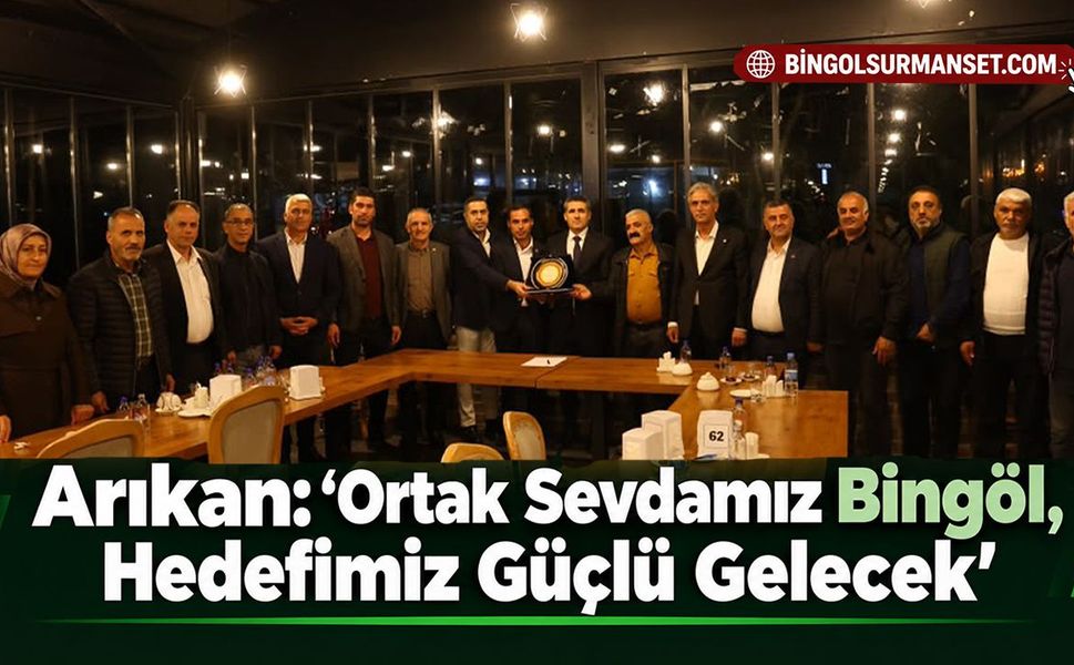 Arıkan: “Ortak Sevdamız Bingöl, Hedefimiz Güçlü Gelecek”