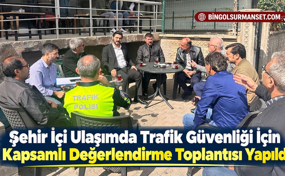 Şehir İçi Ulaşımda Trafik Güvenliği İçin Kapsamlı Değerlendirme Toplantısı Yapıldı