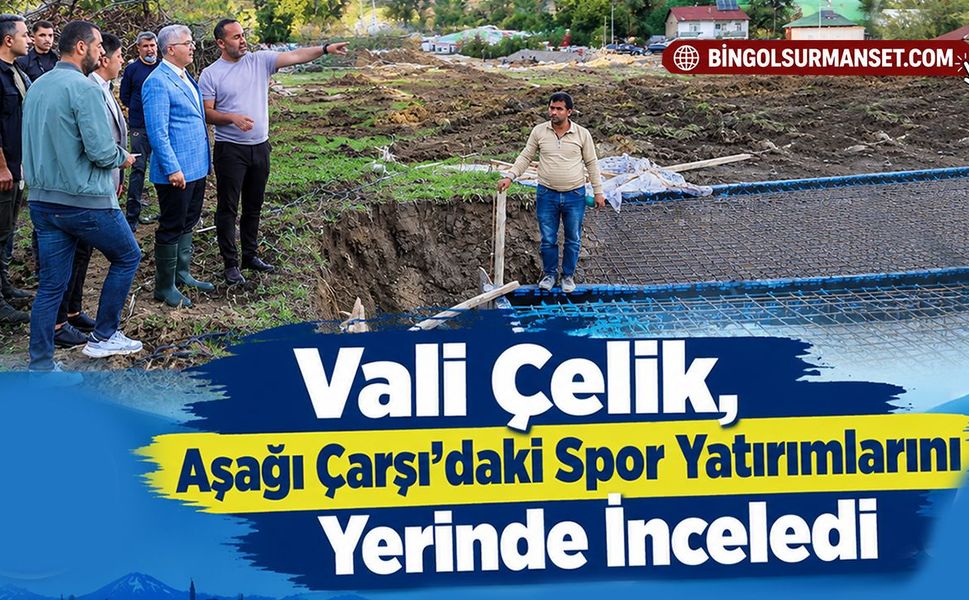 Vali Çelik, Aşağı Çarşı’daki Spor Yatırımlarını Yerinde İnceledi