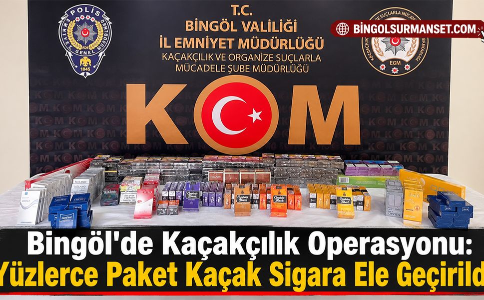Bingöl'de Kaçakçılık Operasyonu: Yüzlerce Paket Kaçak Sigara Ele Geçirildi
